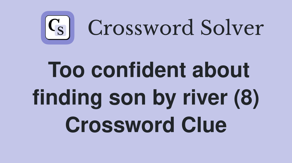 Too confident about finding son by river (8) Crossword Clue