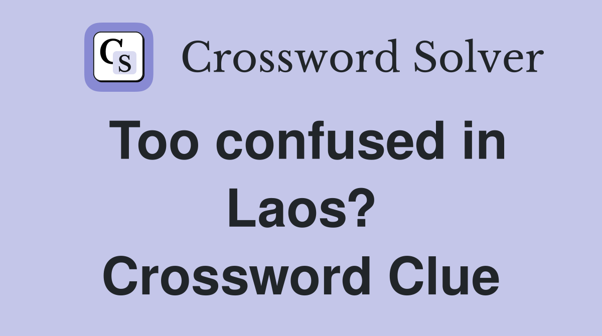 Too confused in Laos? Crossword Clue