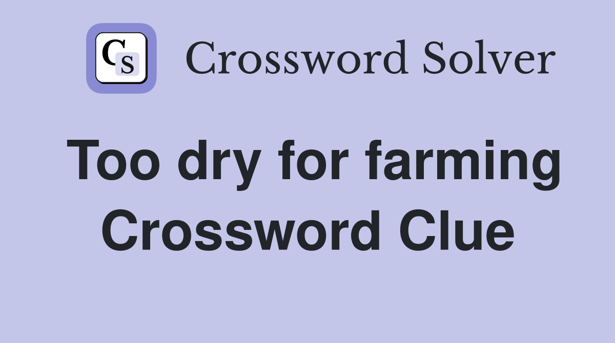 Too dry for farming Crossword Clue