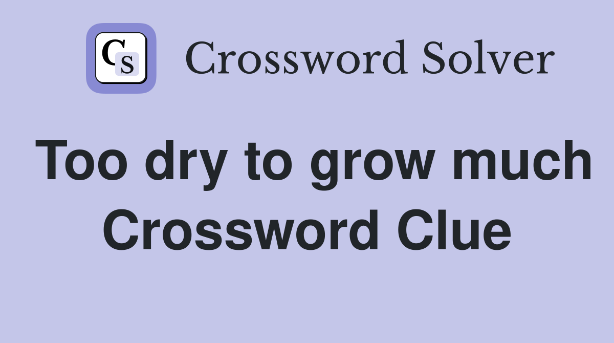 Too dry to grow much Crossword Clue