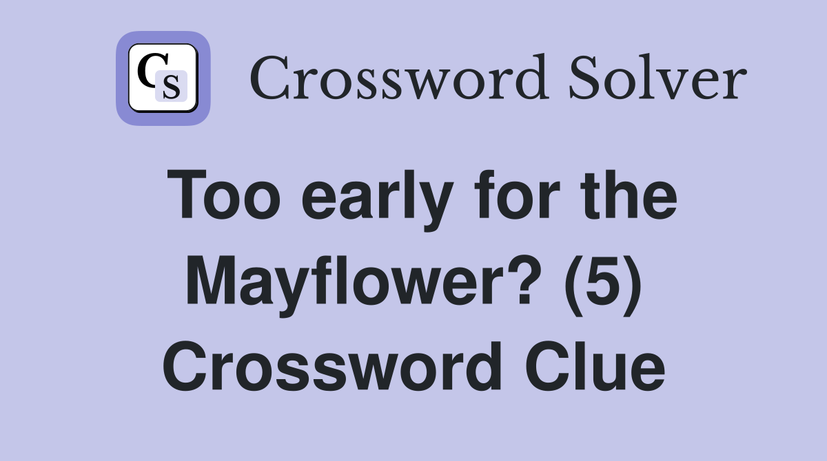 Too early for the Mayflower? (5) Crossword Clue