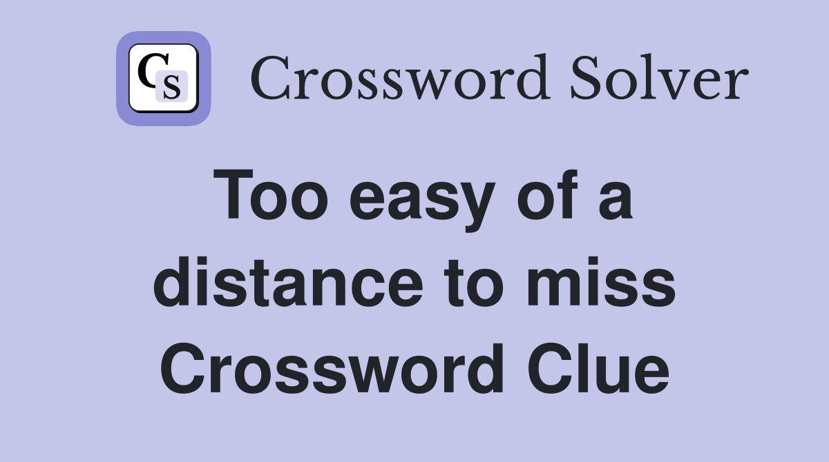 Too easy of a distance to miss Crossword Clue