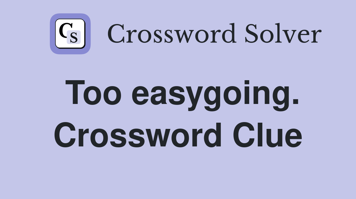 Too easygoing. Crossword Clue