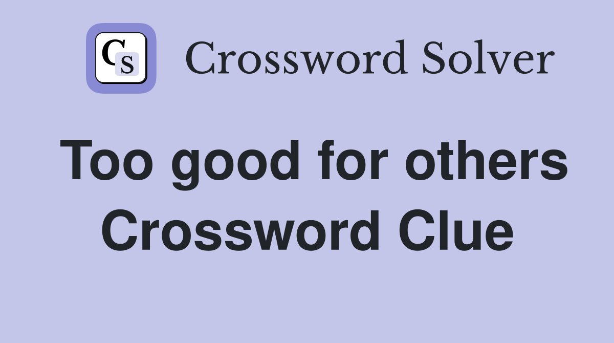 Too good for others Crossword Clue