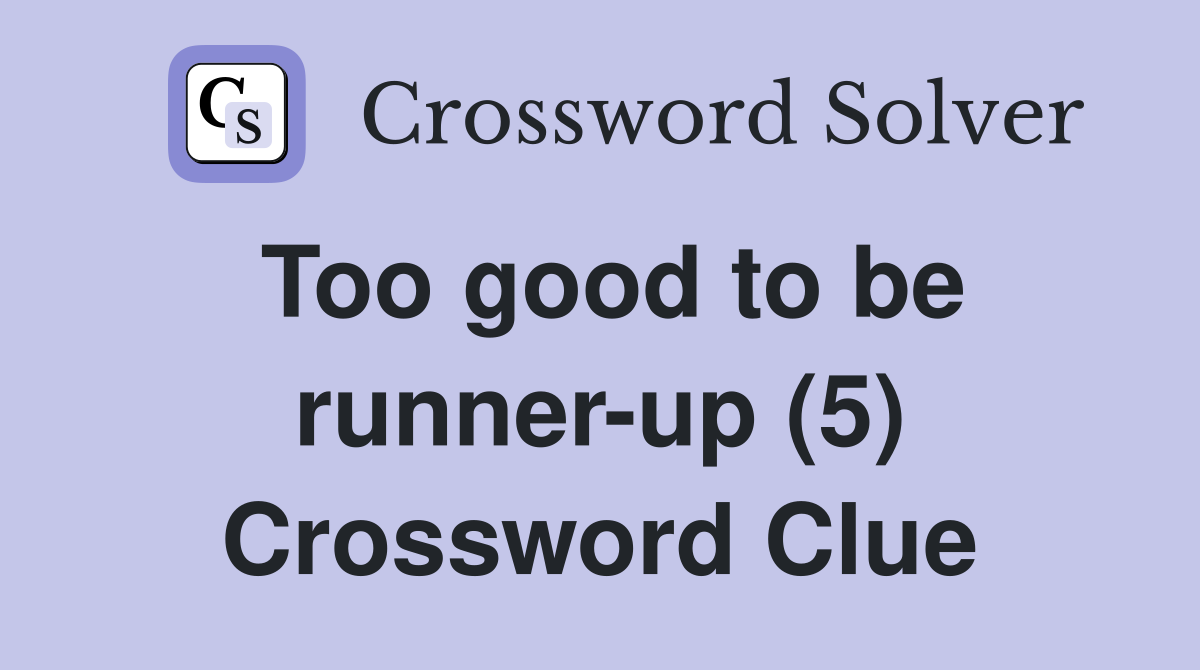 Too good to be runner-up (5) Crossword Clue