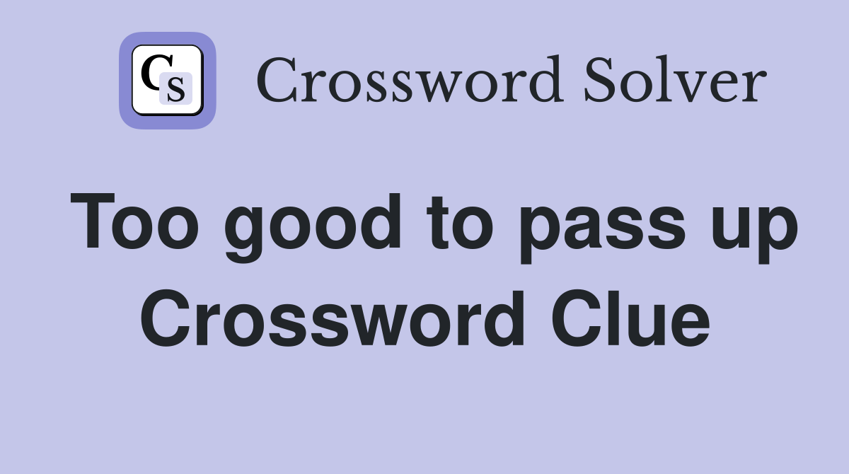 Too good to pass up Crossword Clue