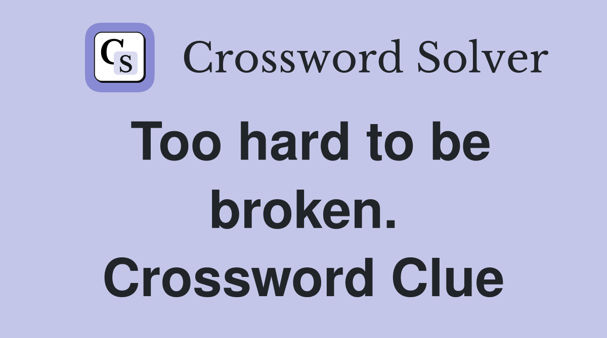 Too hard to be broken. Crossword Clue