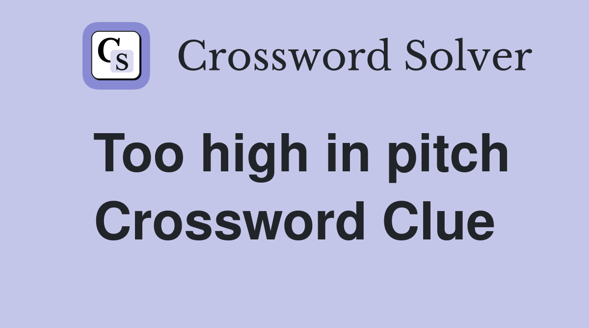 Too high in pitch Crossword Clue