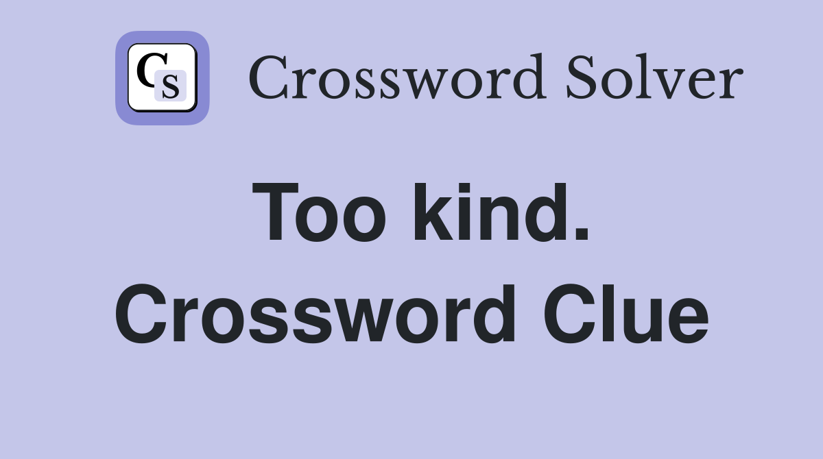 Too kind. Crossword Clue