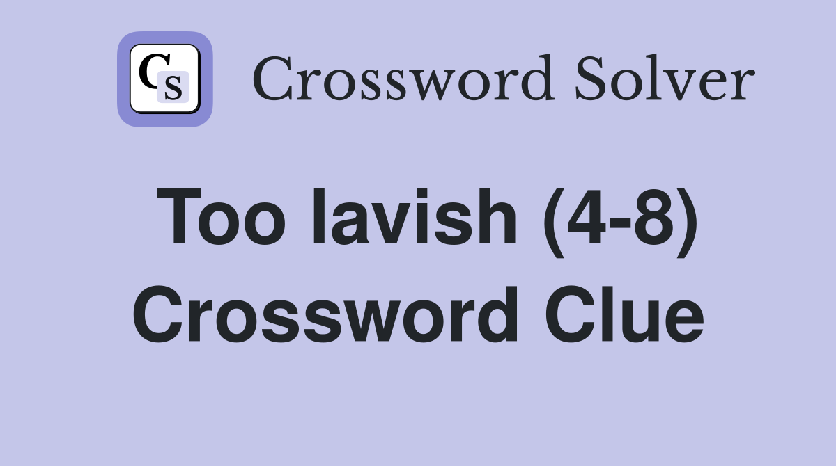 Too lavish (4-8) Crossword Clue