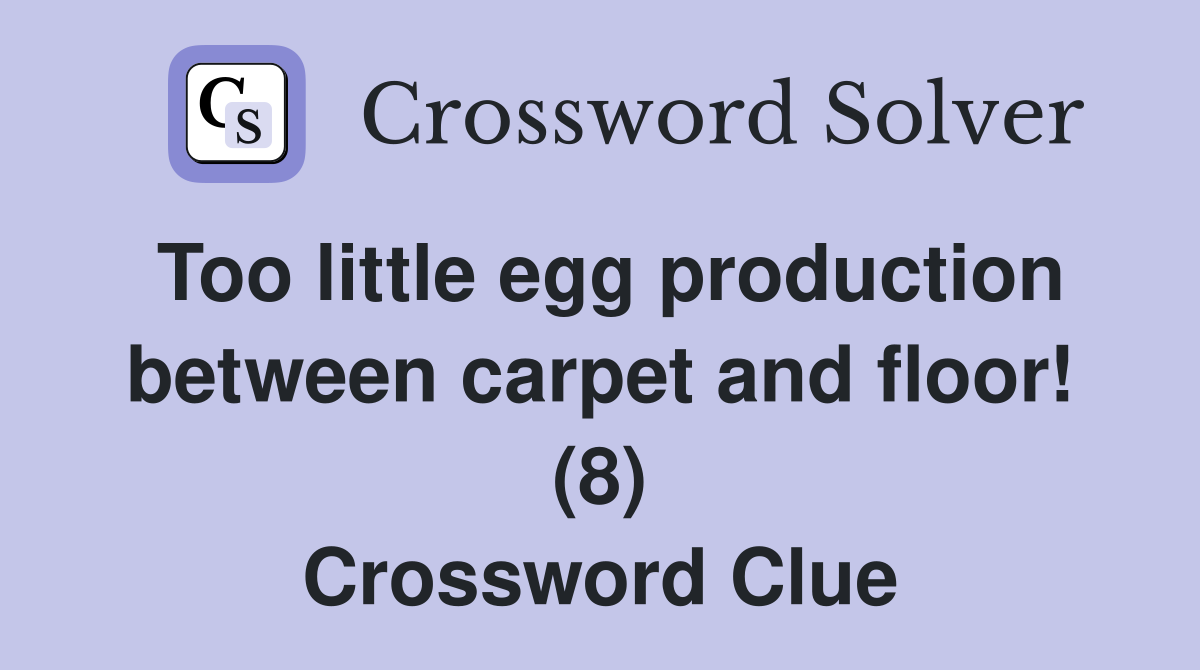 Too little egg production between carpet and floor! (8) Crossword Clue