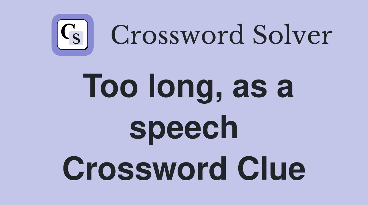 Too long, as a speech Crossword Clue