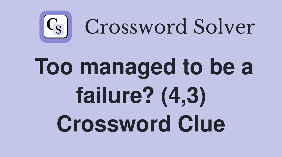 Too managed to be a failure? (4,3) Crossword Clue