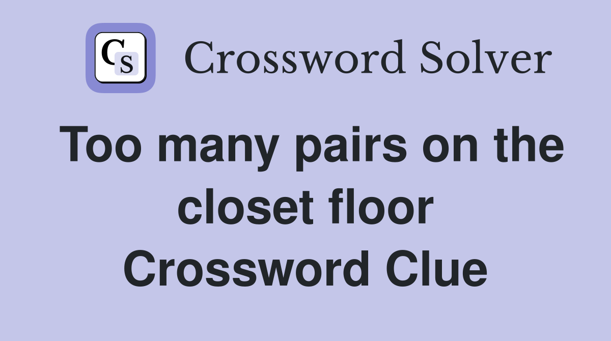 Too many pairs on the closet floor Crossword Clue