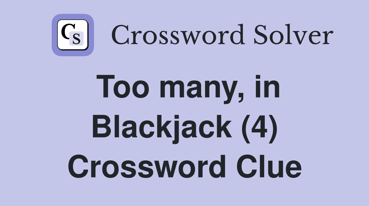 Too many, in Blackjack (4) Crossword Clue