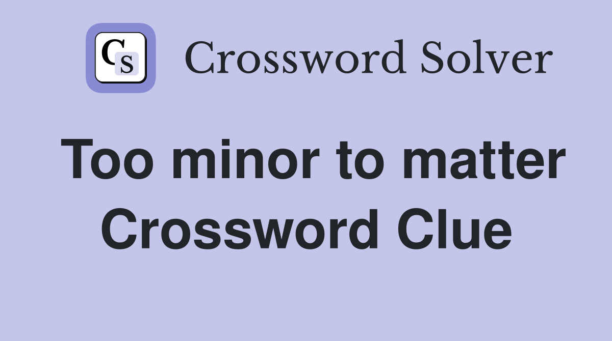 Too minor to matter Crossword Clue