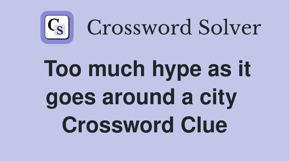 Too much hype as it goes around a city  Crossword Clue