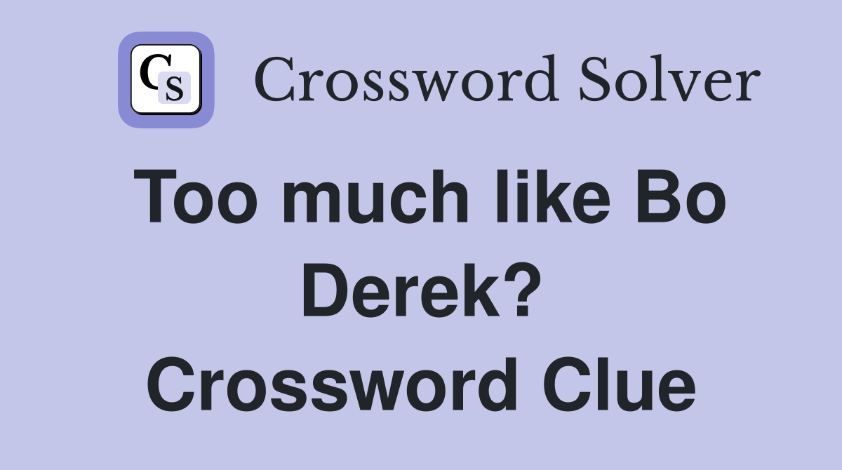 Too much like Bo Derek? Crossword Clue