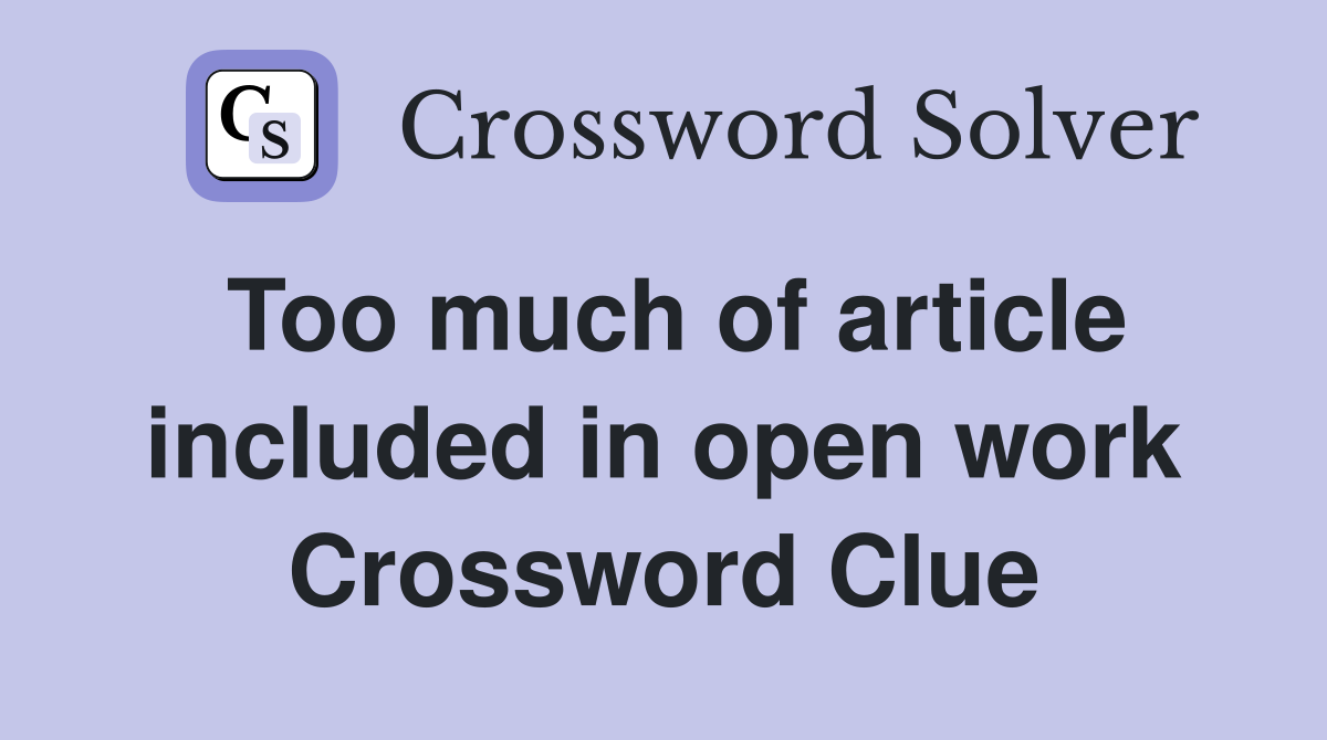 Too much of article included in open work Crossword Clue