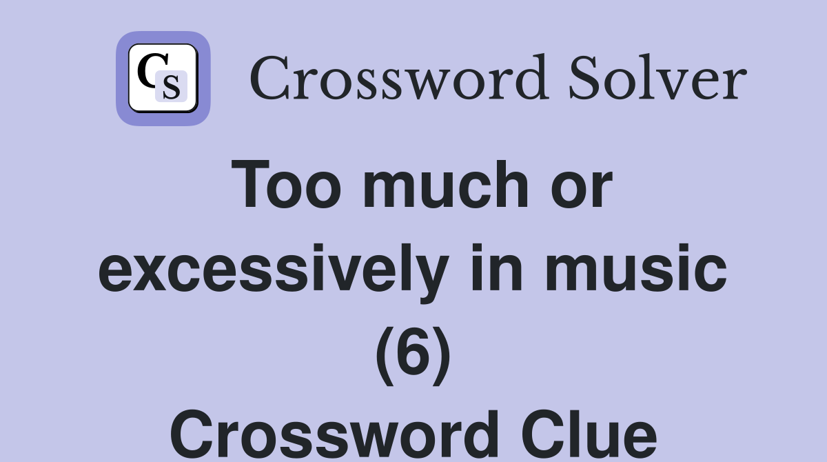 Too much or excessively in music (6) Crossword Clue