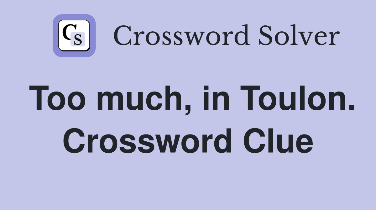 Too much, in Toulon. Crossword Clue