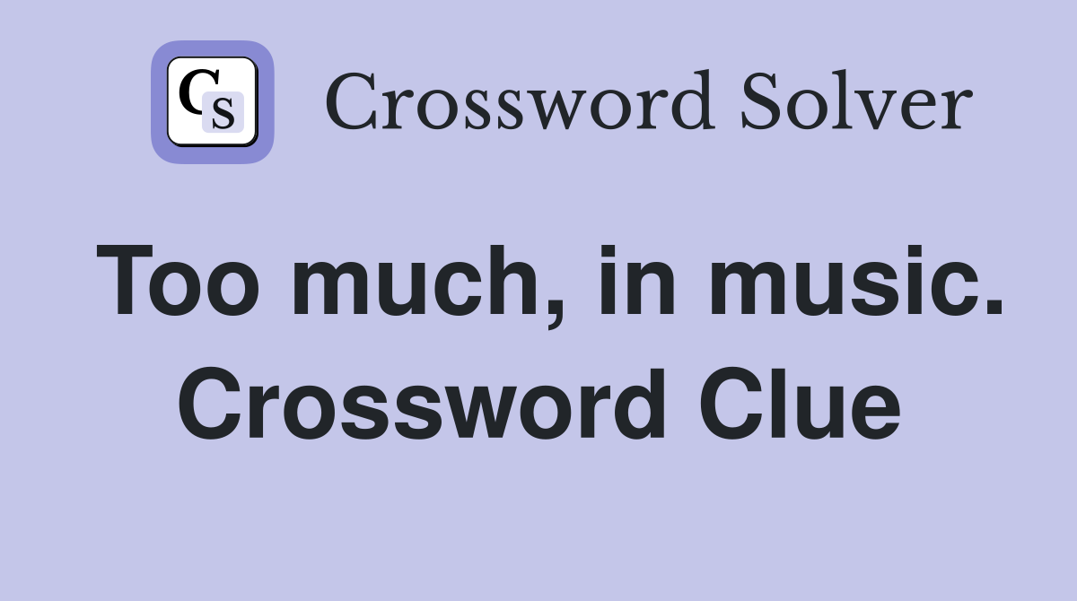 Too much, in music. Crossword Clue