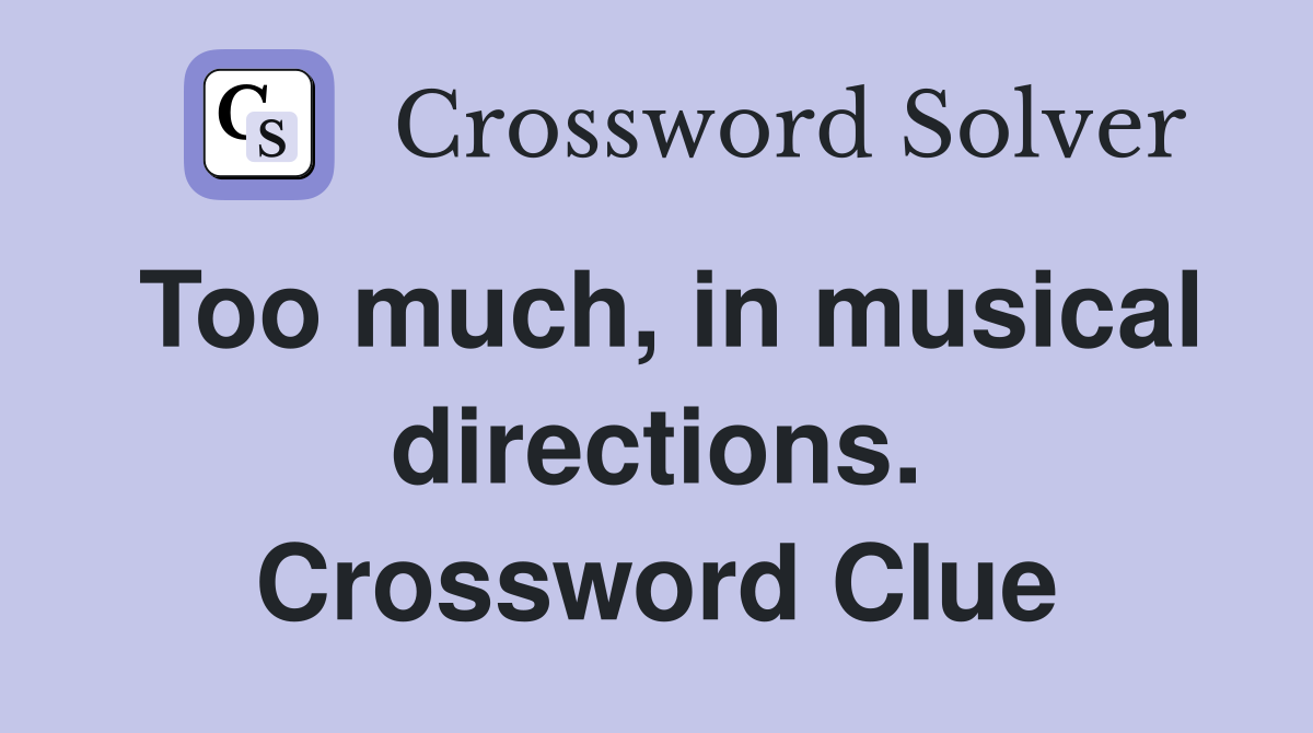 Too much, in musical directions. Crossword Clue