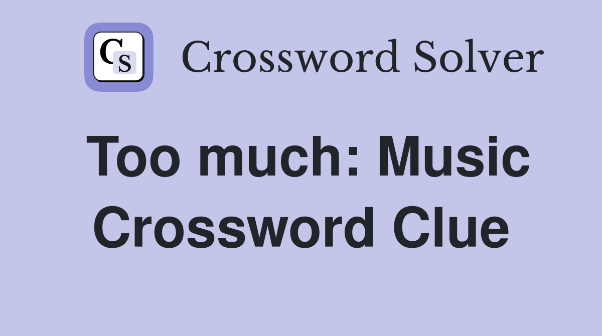 Too much: Music Crossword Clue
