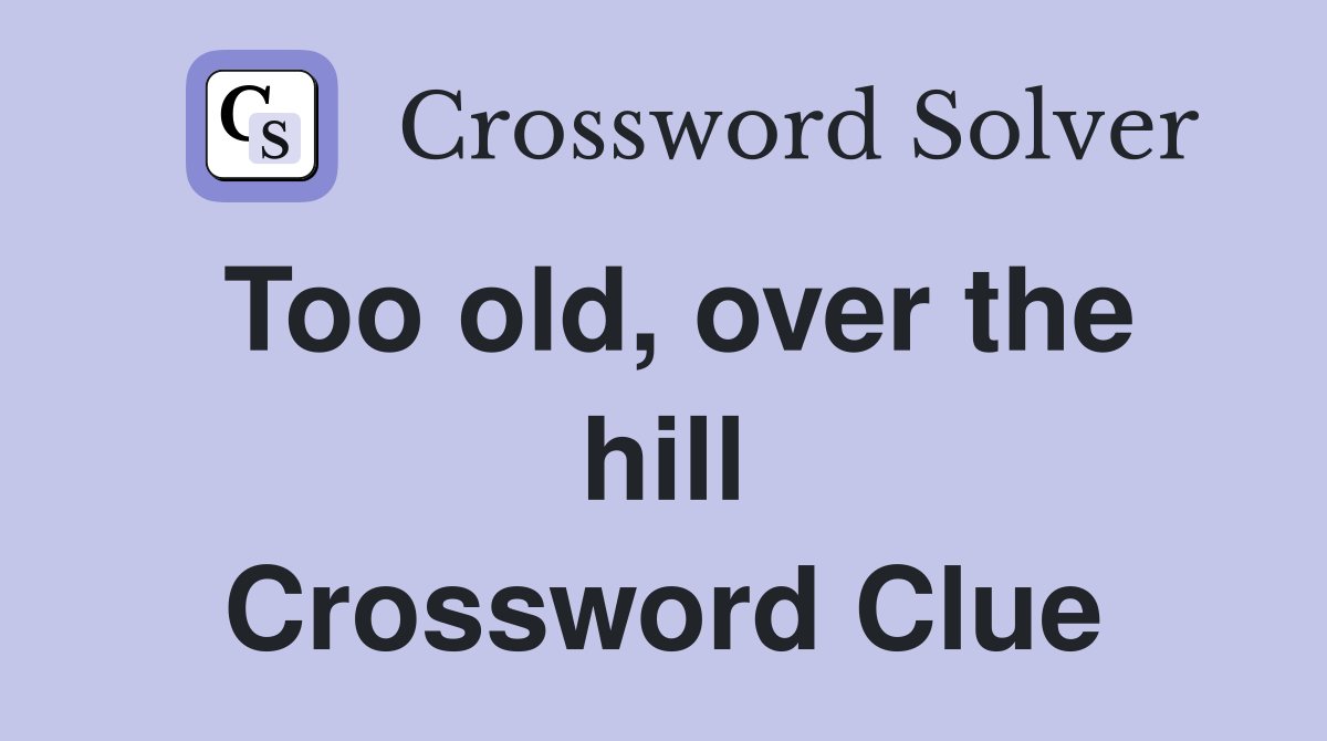 Too old, over the hill Crossword Clue