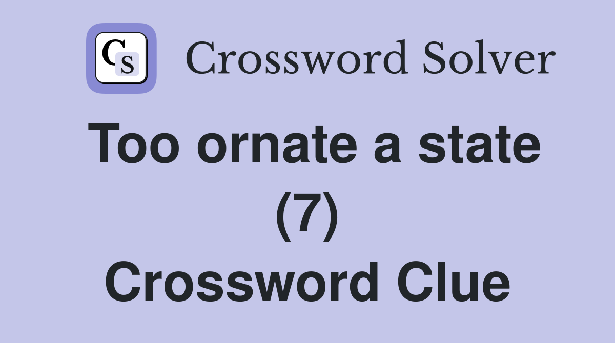 Too ornate a state (7) Crossword Clue