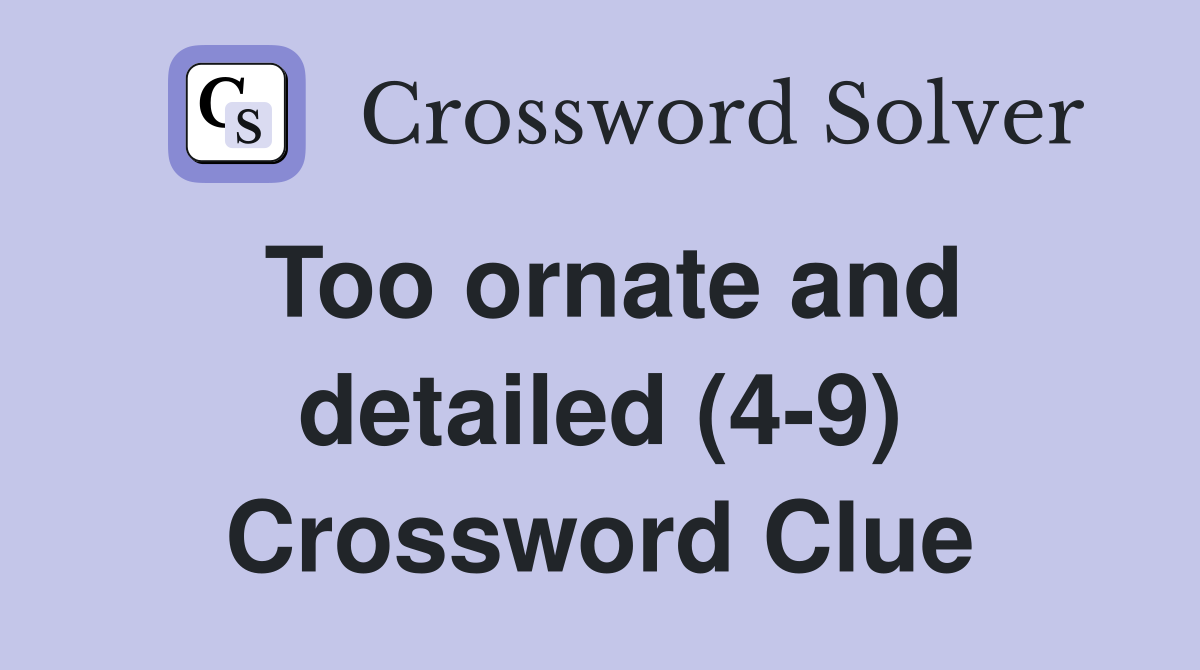 Too ornate and detailed (4-9) Crossword Clue