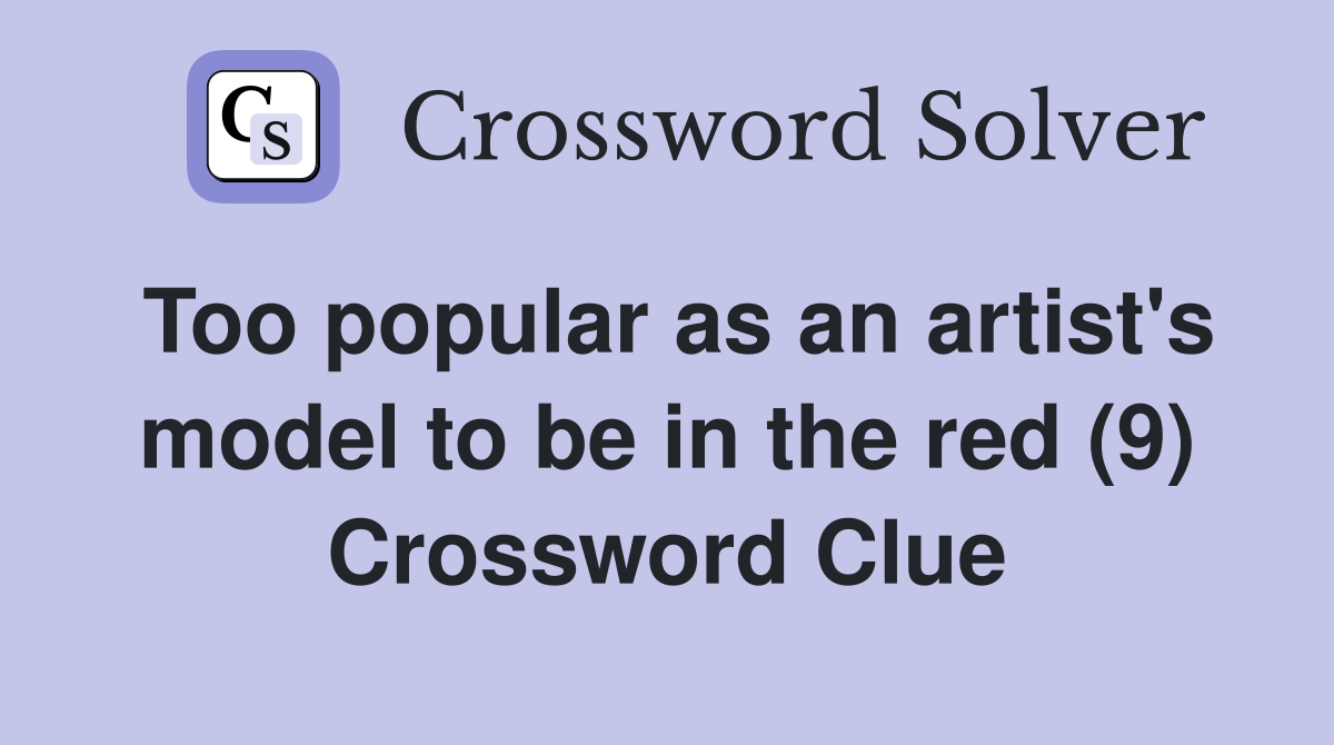 Too popular as an artist's model to be in the red (9) Crossword Clue