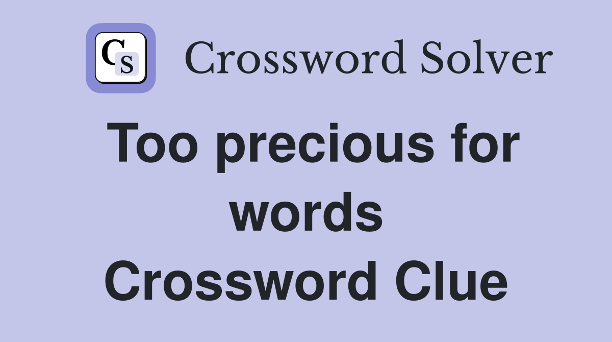 Too precious for words Crossword Clue