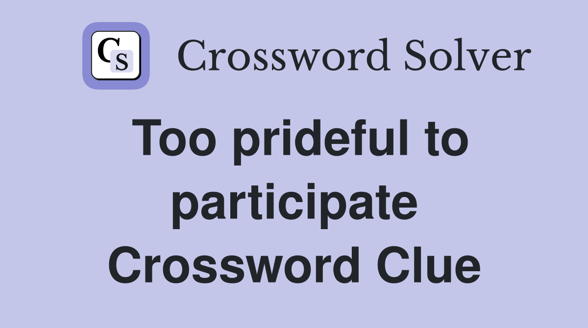 Too prideful to participate Crossword Clue