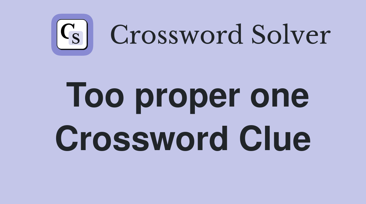 Too proper one Crossword Clue