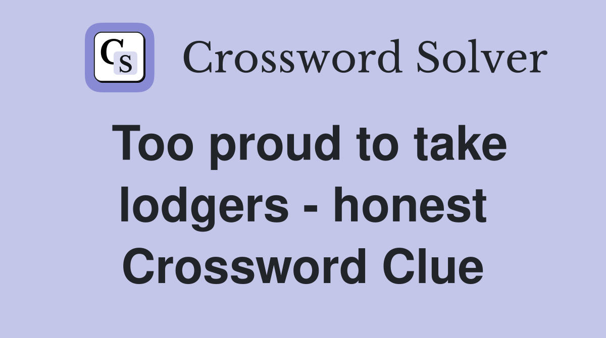 Too proud to take lodgers - honest Crossword Clue
