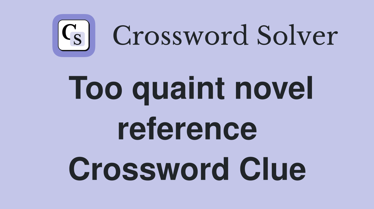 Too quaint novel reference Crossword Clue
