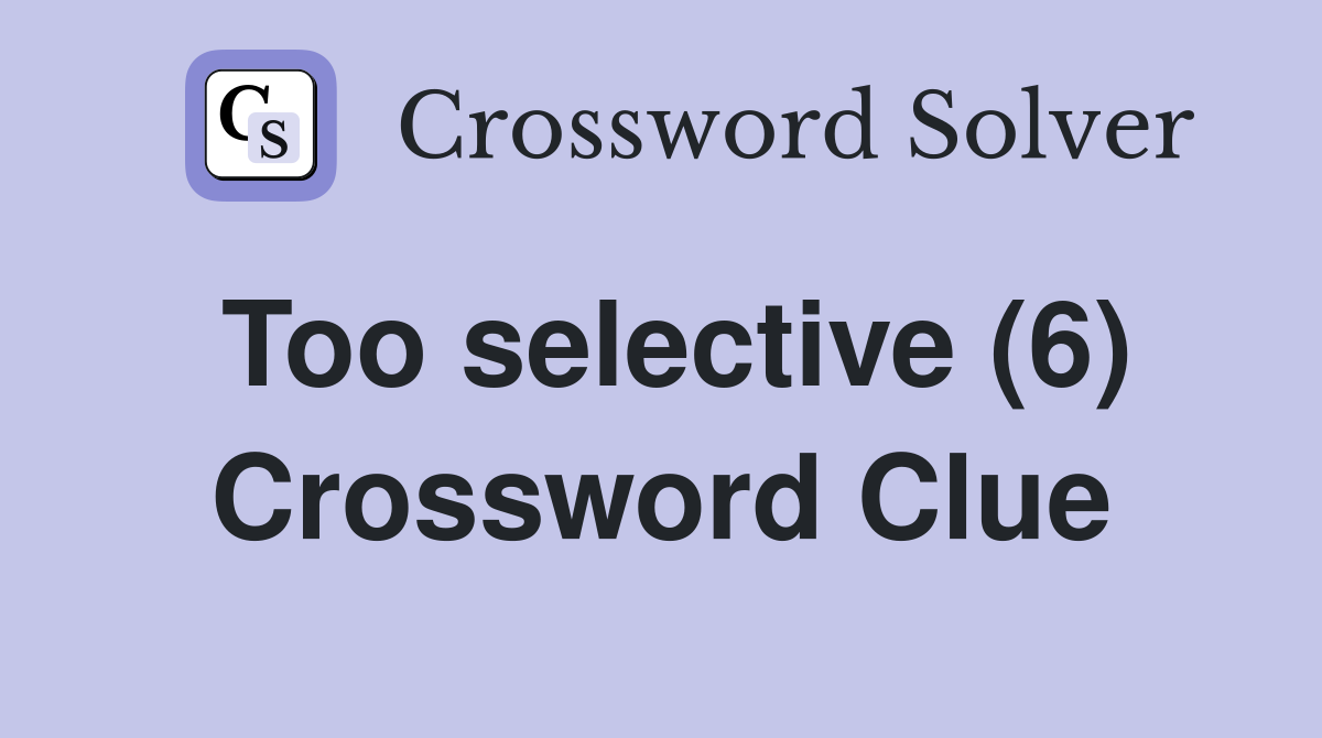 Too selective (6) Crossword Clue