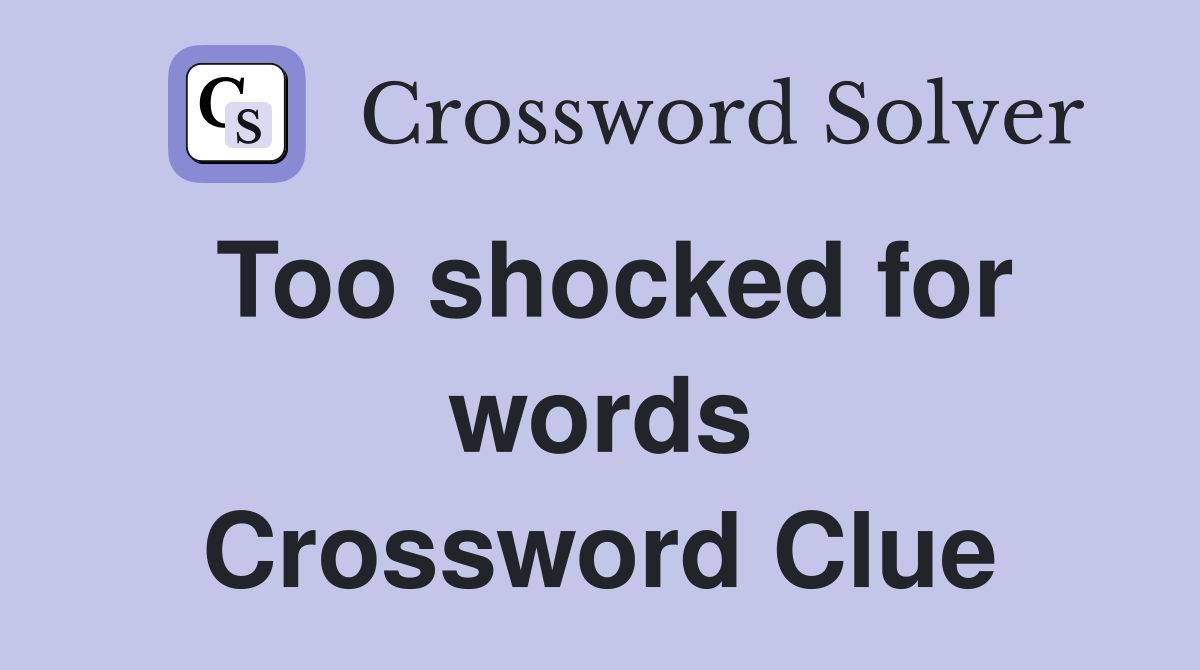 Too shocked for words Crossword Clue