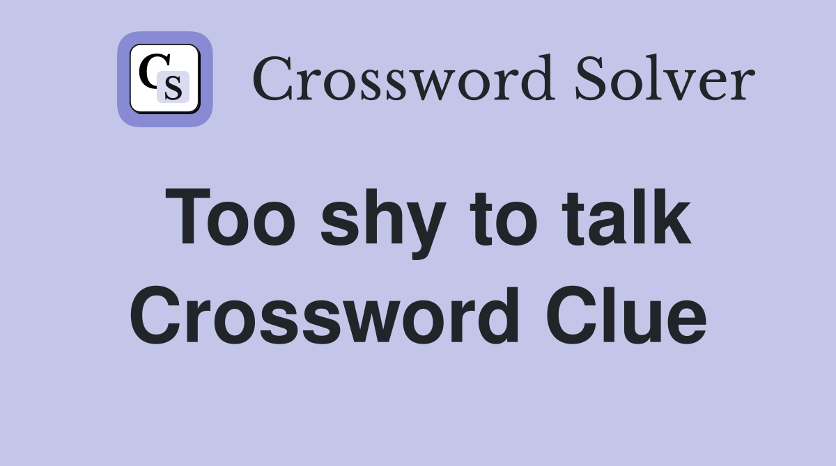 Too shy to talk Crossword Clue