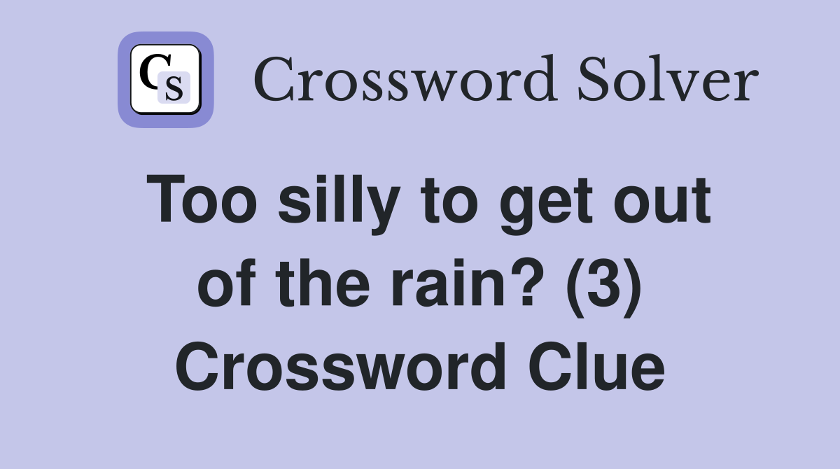 Too silly to get out of the rain? (3) Crossword Clue