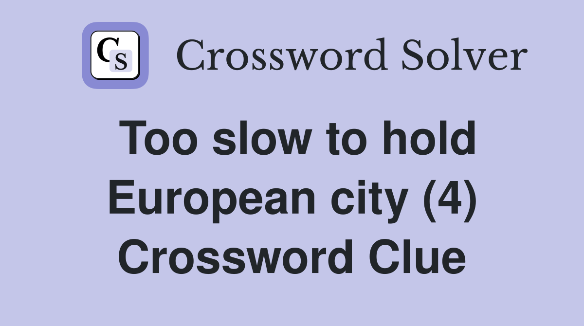 Too slow to hold European city (4) Crossword Clue