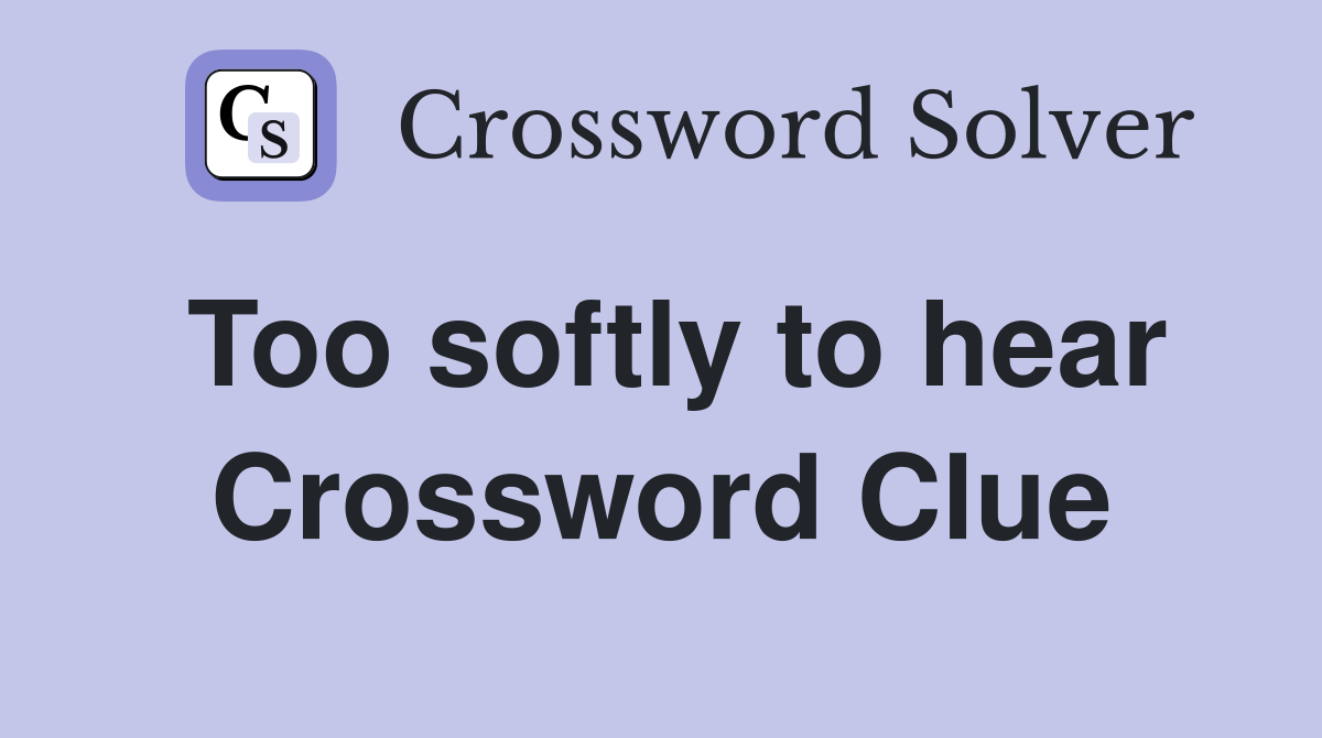 Too softly to hear Crossword Clue