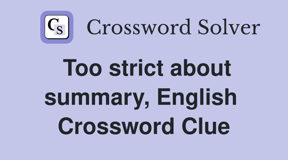 Too strict about summary, English  Crossword Clue