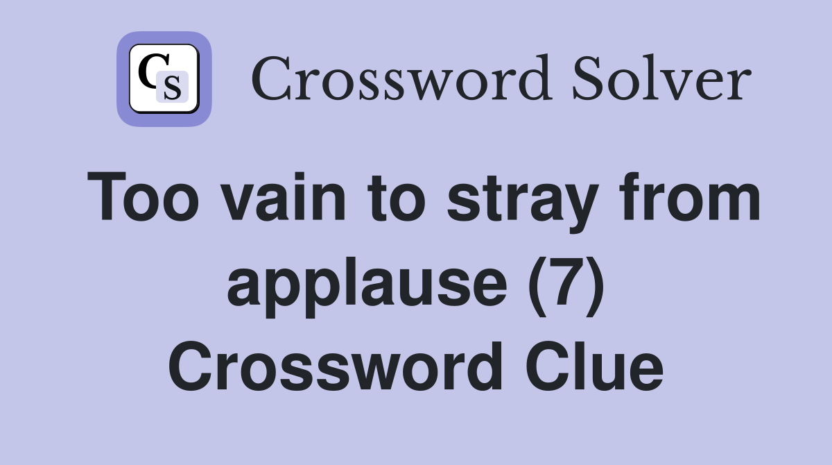 Too vain to stray from applause (7) Crossword Clue