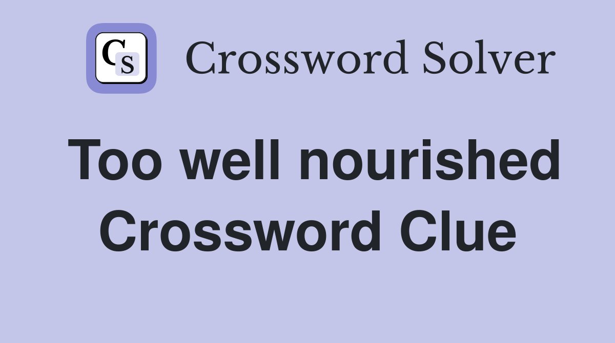 Too well nourished Crossword Clue