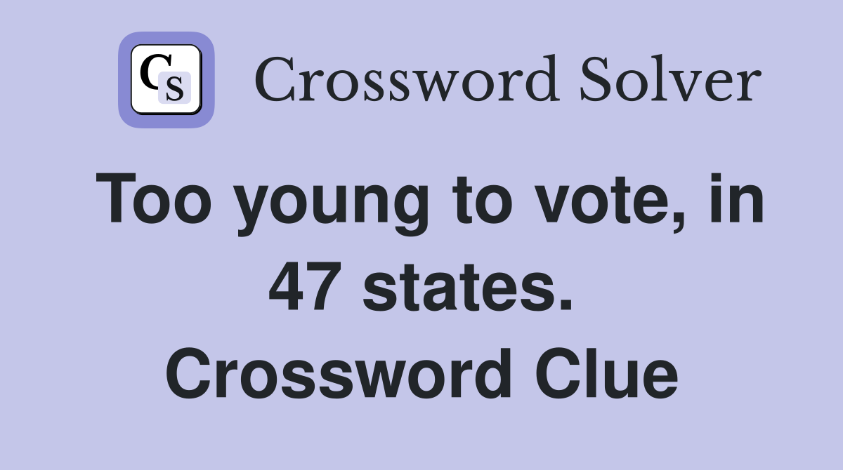 Too young to vote, in 47 states. Crossword Clue