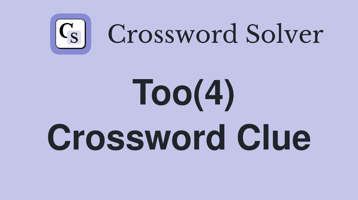 Too(4) Crossword Clue