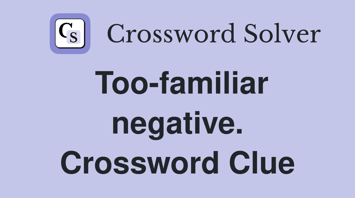 Too-familiar negative. Crossword Clue