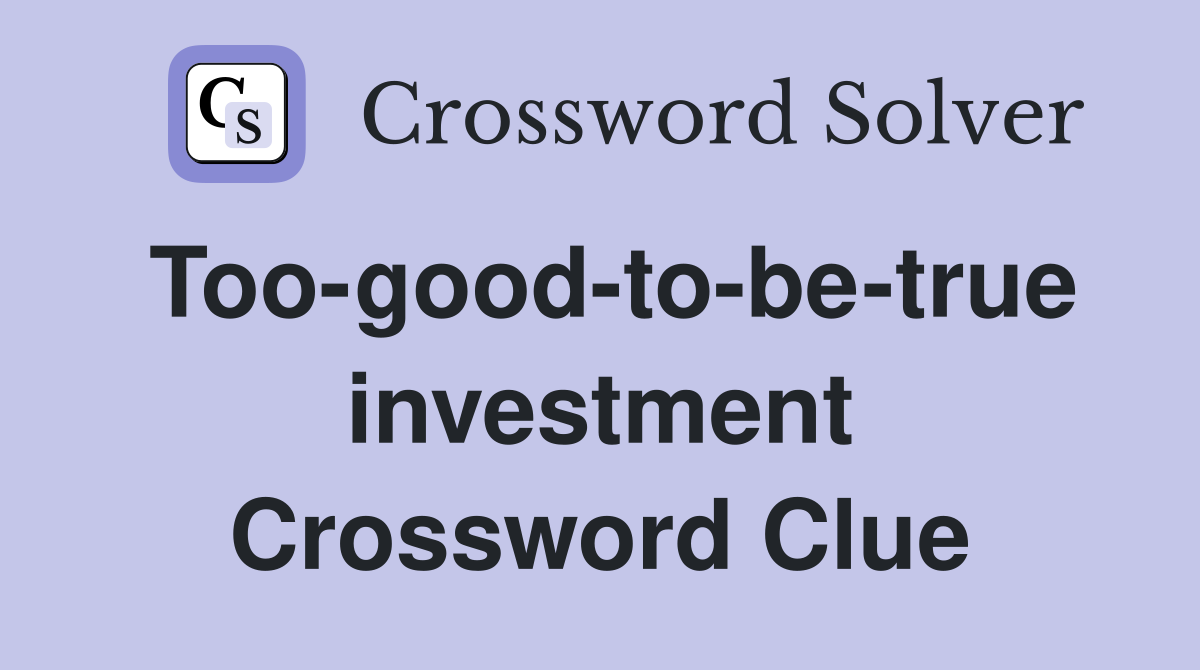 Too-good-to-be-true investment Crossword Clue
